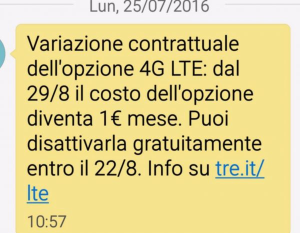 Variazione contrattuale dell’opzione 4G LTE: dal 29/8 il costo dell’opzione diventa 1 € mese. Puoi disattivarla gratuitamente entro il 22/8. Info su tre.it/lte